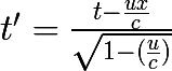 t' = \huge\frac{t-\frac{ux}{c}}{\sqrt{1-(\frac{u}{c})}}